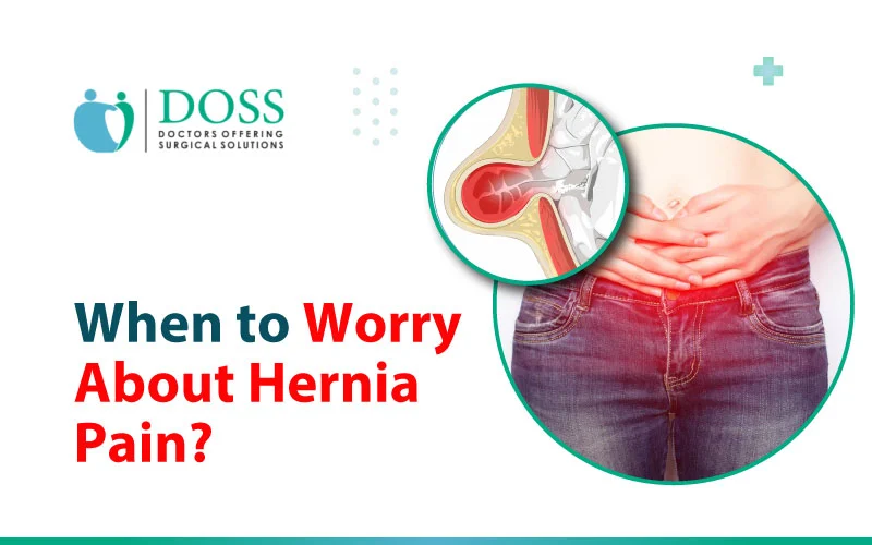 When to Worry About Hernia Pain?